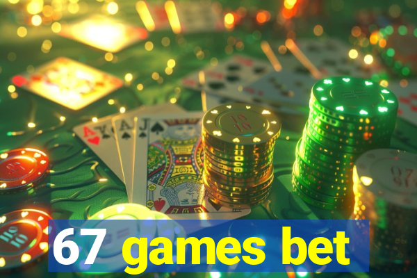 67 games bet